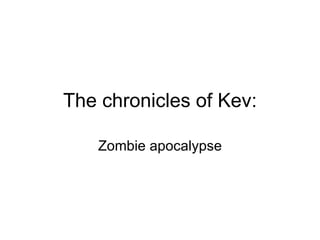 The  chronicles of Kev: Zombie apocalypse 