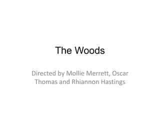 The Woods
Directed by Mollie Merrett, Oscar
Thomas and Rhiannon Hastings
 