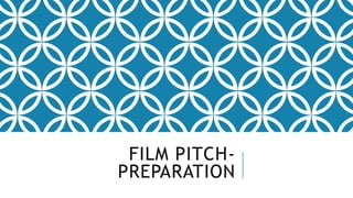 FILM PITCH-PREPARATION 
 