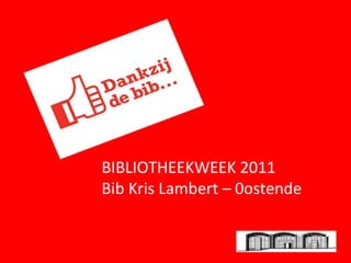 BIBLIOTHEEKWEEK 2011  Bib Kris Lambert – 0ostende 