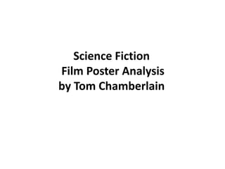 Science Fiction
Film Poster Analysis
by Tom Chamberlain
 