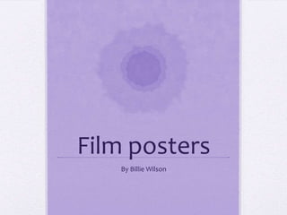 Film posters
By Billie Wilson

 