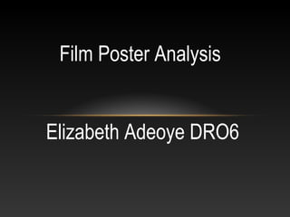 Film Poster Analysis


Elizabeth Adeoye DRO6
 