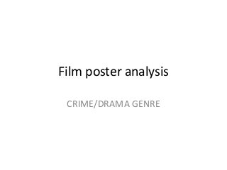 Film poster analysis
CRIME/DRAMA GENRE
 