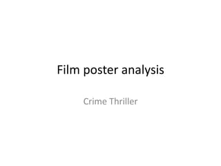 Film poster analysis
Crime Thriller
 