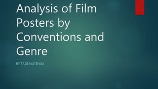 Analysis of Film
Posters by
Conventions and
Genre
BY TADI MUTENGA
 