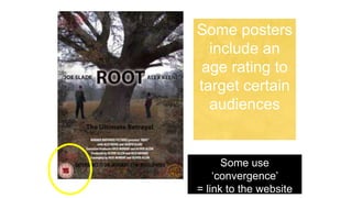 Some posters
include an
age rating to
target certain
audiences
Some use
‘convergence’
= link to the website
 