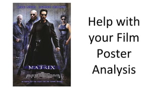 Help with
your Film
Poster
Analysis
 