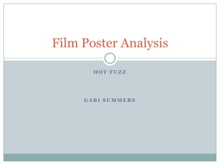 Film Poster Analysis

       HOT FUZZ




     GABI SUMMERS
 