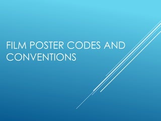 FILM POSTER CODES AND
CONVENTIONS
 