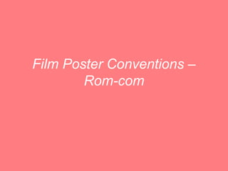 Film Poster Conventions –
        Rom-com
 