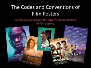 The Codes and Conventions of
Film Posters
A general analysis into the advertisement method
of film posters.
 