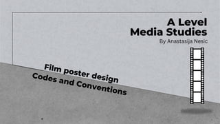 Film poster design
Codes and Conventions
A Level
Media Studies
By Anastasija Nesic
 