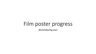 Film poster progress
Remembering Jean
 