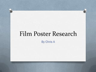Film Poster Research
       By Chris A
 