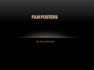 By: Ahiya Kathiramar
FILM POSTERS
 