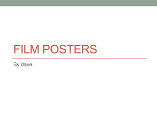 FILM POSTERS
By dave
 