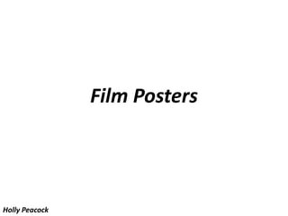 Film Posters
Holly Peacock
 