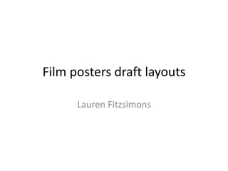 Film posters draft layouts
Lauren Fitzsimons
 