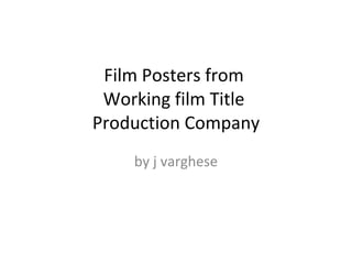 Film Posters from  Working film Title  Production Company by j varghese 