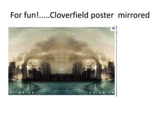 For fun!.....Cloverfield poster  mirrored 