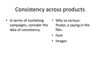 Consistency across products In terms of marketing campaigns, consider the idea of consistency. Why so serious- Poster, a saying in the film. FontImages 