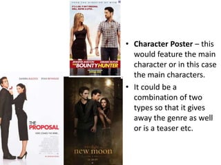 Character Poster – this would feature the main character or in this case the main characters. It could be a combination of two types so that it gives away the genre as well or is a teaser etc. 