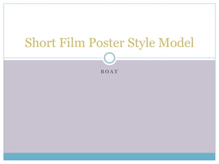 B O A T
Short Film Poster Style Model
 