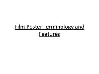 Film Poster Terminology and
Features
 