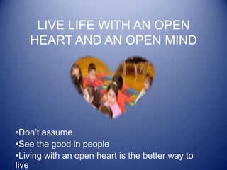 Live life with an open heart and an open mind ,[object Object]