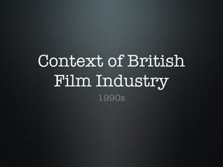 Context of British Film Industry ,[object Object]