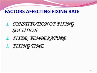 FACTORS AFFECTING FIXING RATE
1. CONSTITUTION OF FIXING
SOLUTION
2. FIXER TEMPERATURE
3. FIXING TIME
52
 