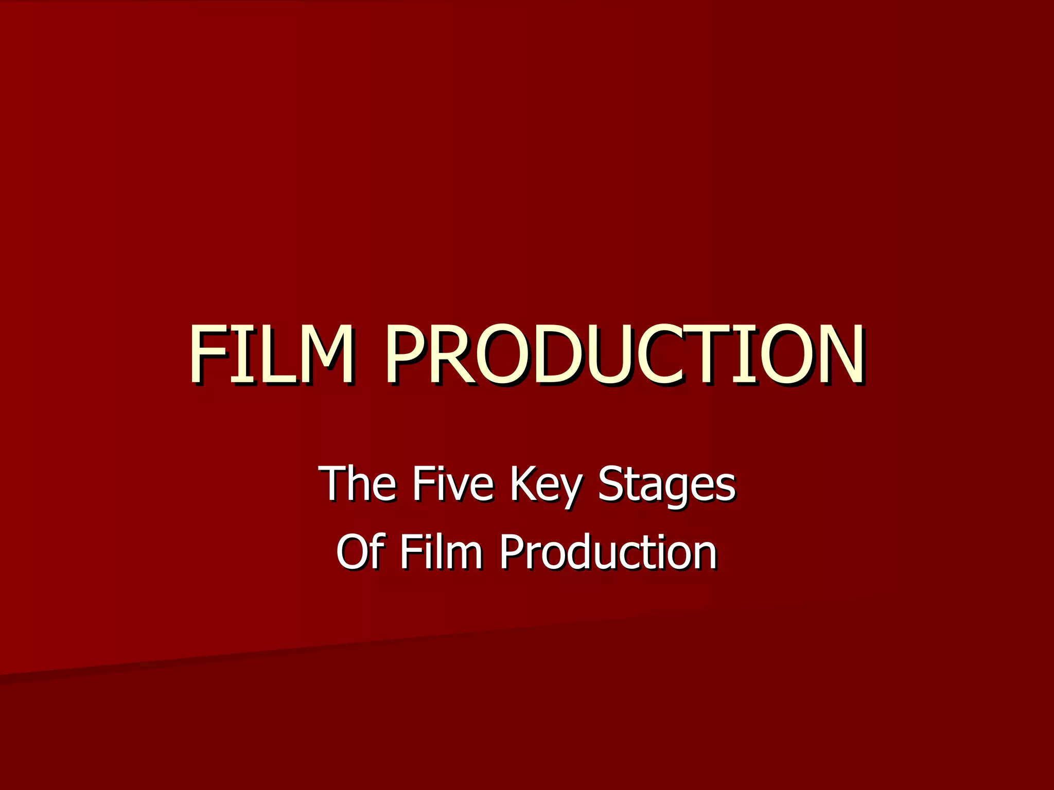 FILM PRODUCTION The Five Key Stages Of Film Production 