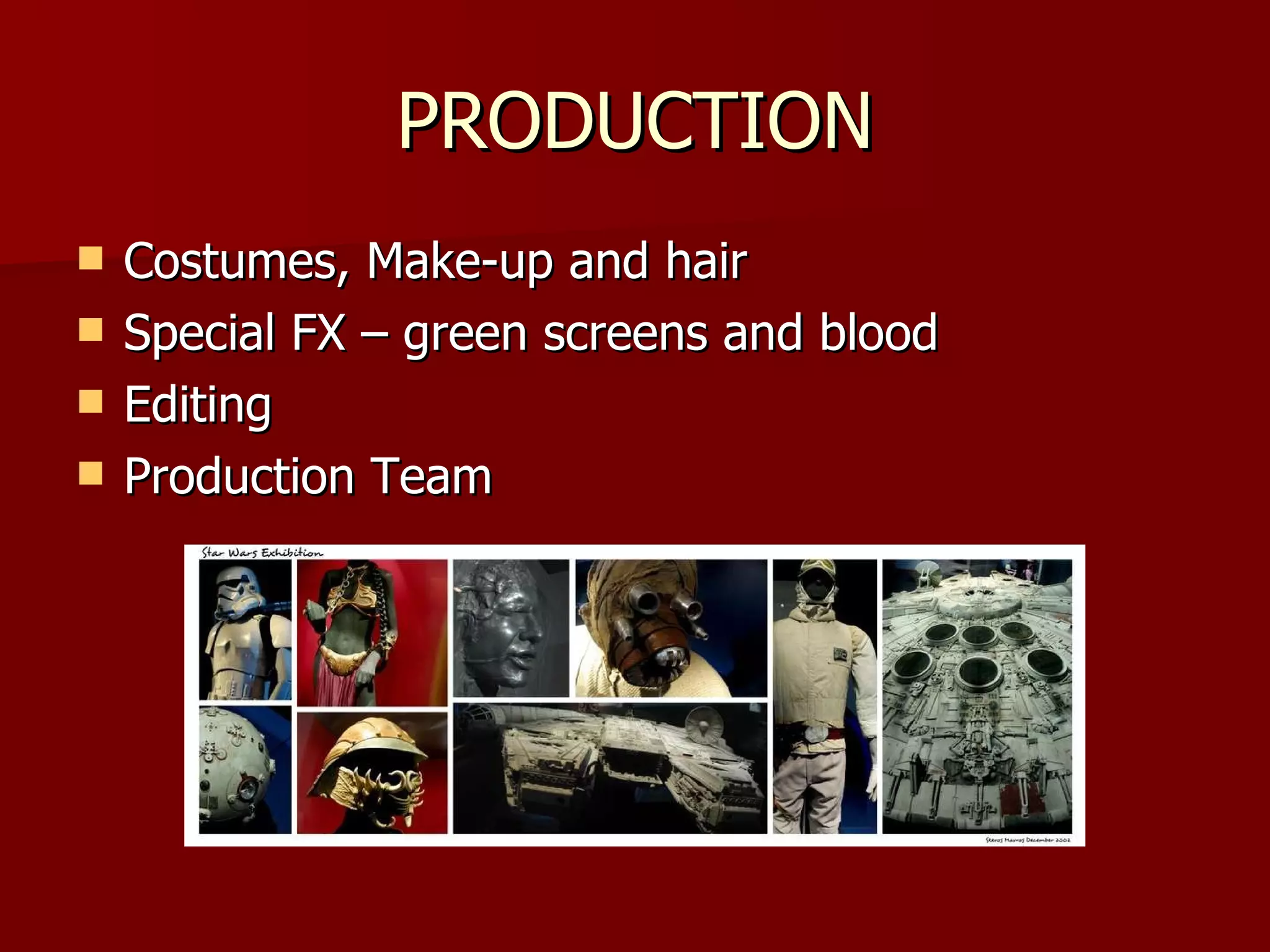 PRODUCTION Costumes, Make-up and hair Special FX – green screens and blood Editing Production Team 