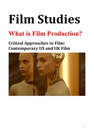 0
Film Studies
What is Film Production?
Critical Approaches to Film:
Contemporary US and UK Film
 