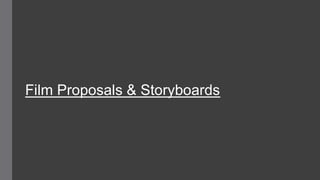 Film Proposals & Storyboards
 