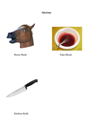 Film Props

Horse Mask

Kitchen Knife

Fake Blood

 
