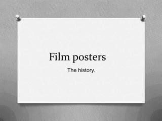 Film posters
The history.

 