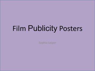 Film Publicity Posters
Sophia Leiper
 