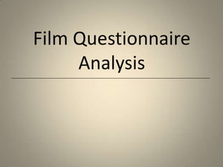 Film Questionnaire
Analysis
 