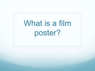 What is a film
poster?

 