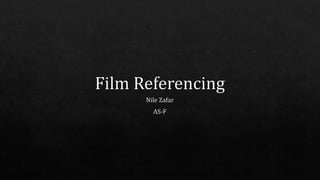 Film Referencing by Nile Zafar