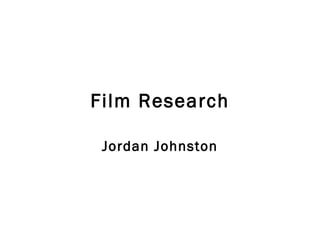 Film Research Jordan Johnston 