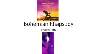 Bohemian Rhapsody
By James Potts
 