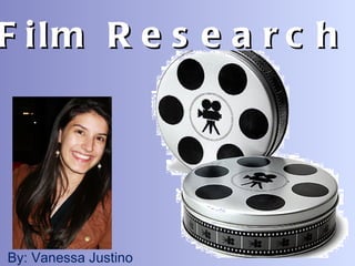 Film Research By: Vanessa Justino 