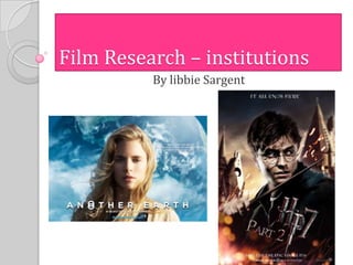 Film Research – institutions
          By libbie Sargent
 