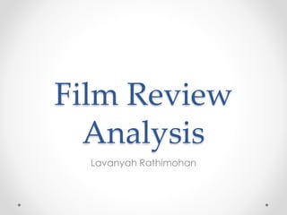 Film Review
Analysis
Lavanyah Rathimohan
 
