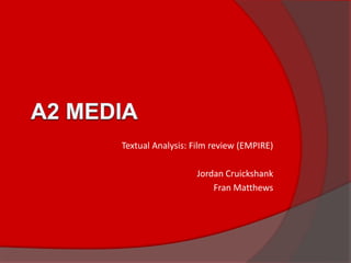 A2 media Textual Analysis: Film review (EMPIRE) Jordan Cruickshank Fran Matthews 