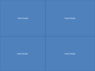 Case study: Case Study:
Case Study: Case Study:
 