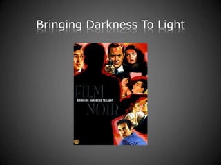 Bringing Darkness To Light
 